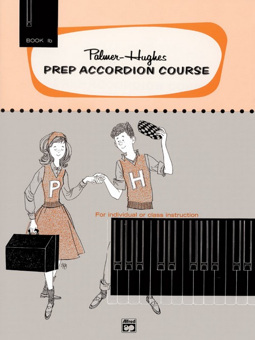 Palmer-Hughes Prep Accordion Course. Book 1B. For Individual or Class Instruction