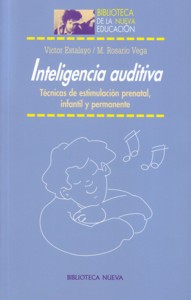 Inteligencia auditiva. Técnicas de estimulación prenatal, infantil y permanente