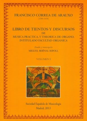 Libro de Tientos y Discursos de Música Práctica, y Theórica de órgano, intitulado Facultad Orgánica (Alcalá, 1626). 9788486878344
