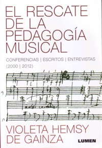 El rescate de la pedagogía musical. Conferencias. Escritos. Entrevistas (2000-2012)