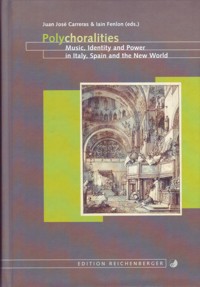 Polychoralities. Music, Identity and Power in Italy, Spain and the New World