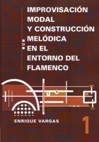 Improvisación modal y construcción melódica en el flamenco, vol. 1: Aspectos melódicos y armónicos de los 7 modos básicos