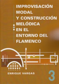 Improvisación modal y construcción melódica en el flamenco, vol. 3: Aportaciones escalísticas modernas Penta, Hexa, Hepta y Octatónica en el lenguaje modal del flamenco