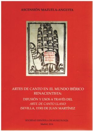 Artes del canto en el mundo ibérico renacentista: difusión y usos a través del "Arte del canto llano" (Sevilla, 1530) de Juan Martínez