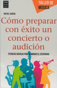 Cómo preparar con éxito un concierto o audición: Técnicas básicas para dominar el escenario. 9788415256762