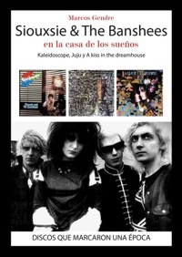 Siouxsie & The Banshees en la casa de los sueños: Kaleidoscope, Juju y A Kiss in the Dreamhouse