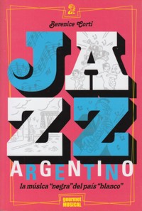 Jazz argentino. La música ?negra? del país ?blanco?