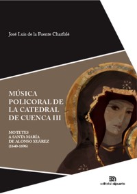 Música policoral de la catedral de Cuenca III. Motetes a Santa María de Alonso Xuárez (1640-1696)
