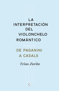 La interpretación del violonchelo romántico. De Paganini a Casals. 9788494159534
