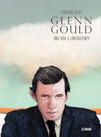 Glenn Gould: una vida a contratiempo. 9788416251698