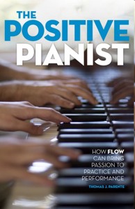 The Positive Pianist. How Flow Can Bring Passion to Practice and Performance. 9780199316601