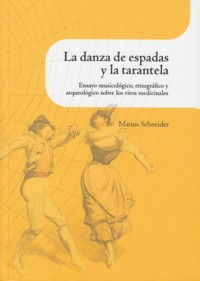 La danza de espadas y la tarantela: ensayo musicolírico, etnográfico y arqueológico sobre los ritos medicinales. 9788499113890