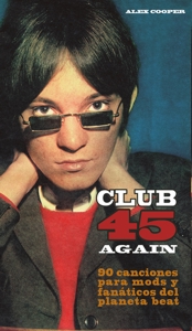 Club 45 Again: 90 canciones para mods y fanáticos del planeta beat. 9788494461347