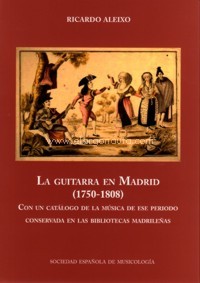 La guitarra en Madrid (1750-1808). Con un catálogo de la música de ese periodo conservada en bibliotecas madrileñas