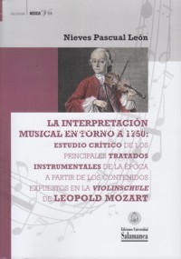 La interpretación musical en torno a 1750: Estudio crítico de los principales tratados instrumentales de la época a partir de los contenidos expuestos en la "Violinschule" de Leopold Mozart
