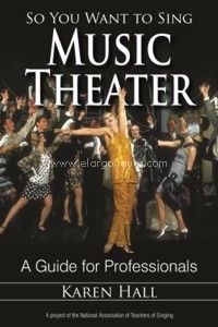 So You Want to Sing Music Theater. A Guide for Performers