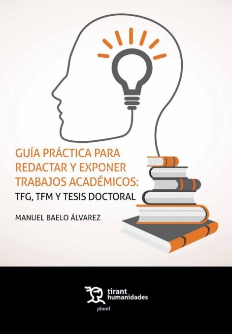 Guía práctica para redactar y exponer trabajos académicos. TFG, TFM y Tesis doctoral