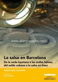 La salsa en Barcelona. De la onda layetana a las ondas latinas, del estilo cubano a la salsa en línea. 9788497438391