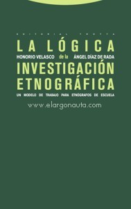 La Lógica de la Investigación Etnográfica. Un modelo de trabajo para etnógrafos de escuela. 9788481646283