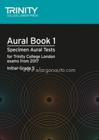 Aural Book 1: Specimen Aural Tests for Trinity College London exams from 2017: Initial-Grade 5