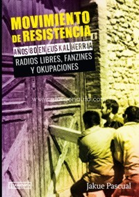 Movimiento de resistencia II. Años 80 en Euskal Herria. Radios libres, fanzines y okupaciones. 9788417065652