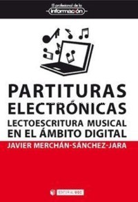 Partituras electrónicas. Lectoescritura musical en el ámbito digital. 9788491804680