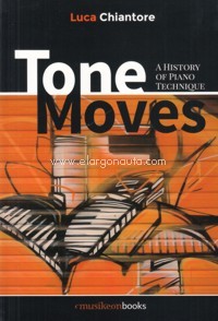 Tone Moves. A History of Piano Technique. 9788494511738