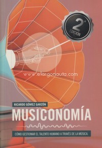 Musiconomía: Cómo gestionar el talento humano a través de la música. 9789584859549