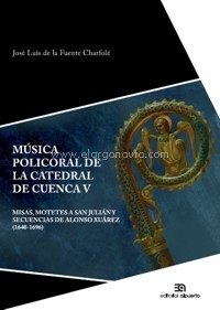 Música policoral de la catedral de Cuenca V. Misas, motetes a San Julián y secuencias de Alonso Xuárez (1640-1696)