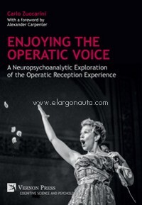 Enjoying the Operatic Voice: A Neuropsychoanalytic Exploration of the Operatic Reception Experience. 9781622736997