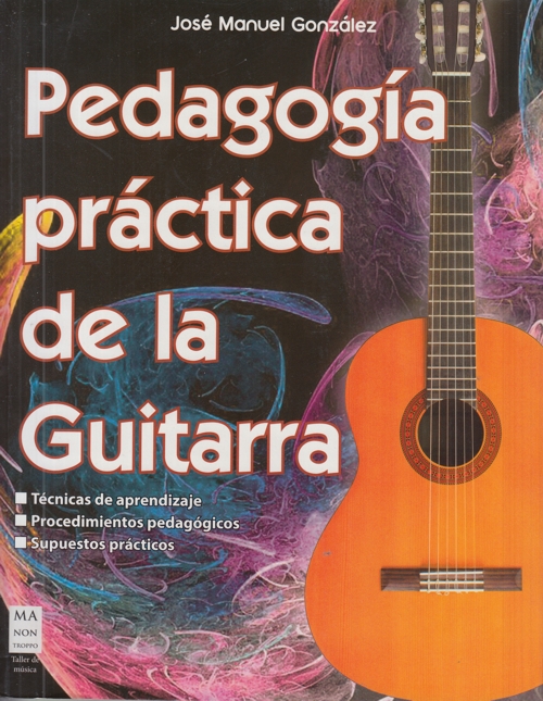 Pedagogía práctica de la guitarra: Técnicas de aprendizaje, procedimientos pedagógicos, supuestos prácticos