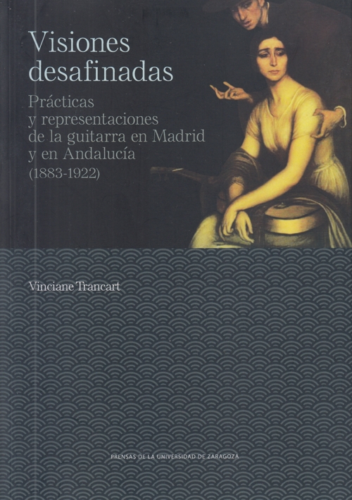 Visiones desafinadas. Prácticas y representaciones de la guitarra en Madrid y en Andalucía (1883-1922)