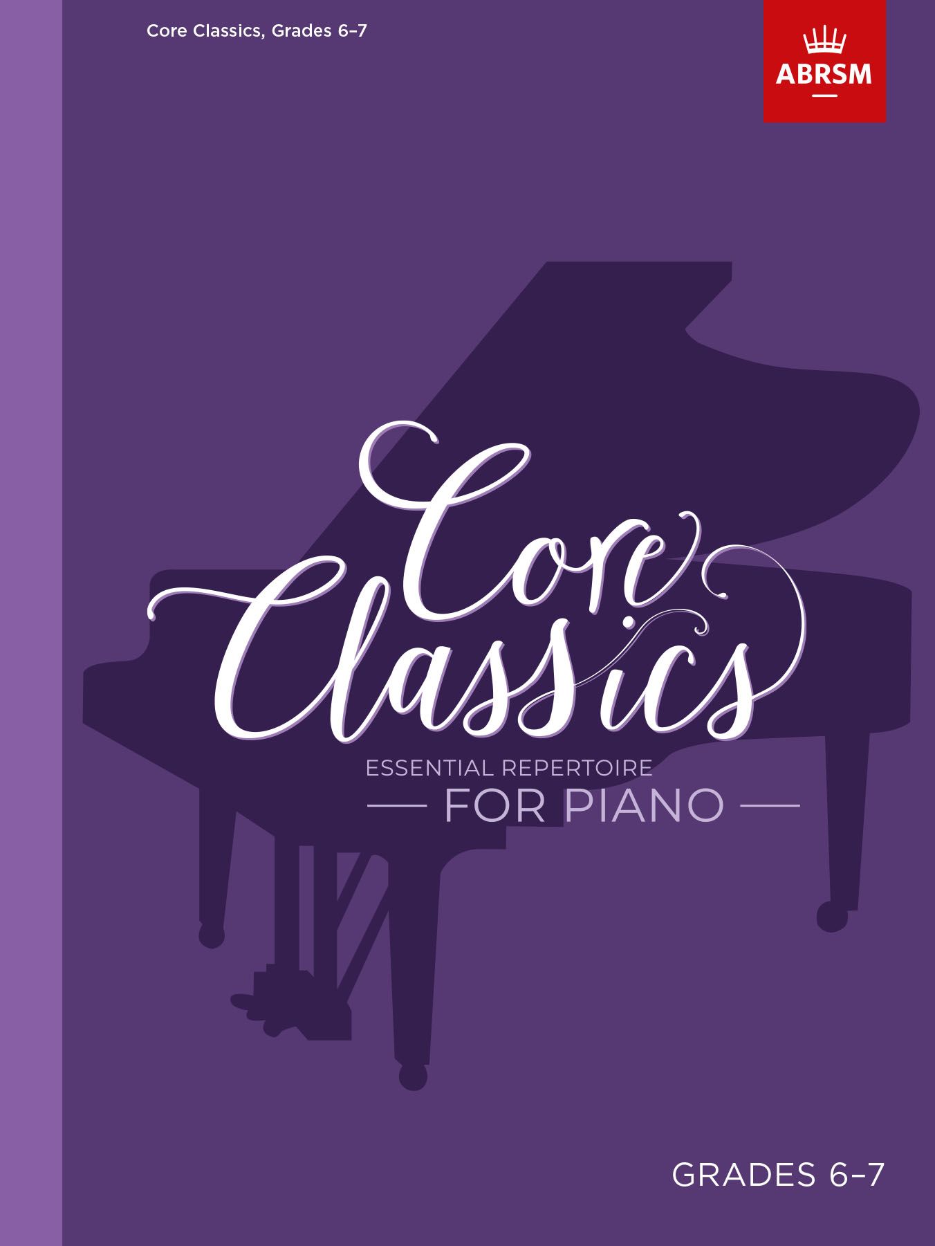 Core Classics - Grades 6-7: Essential Repertoire for Piano