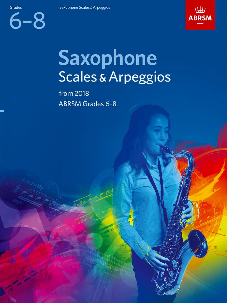 Saxophone Scales & Arpeggios Grades 6-8, From 2018