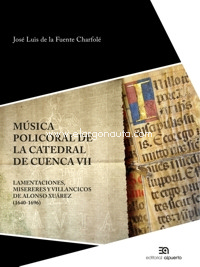 Música policoral de la catedral de Cuenca VII. Lamentaciones, misereres, villancicos de Alonso Xuárez (1640-1696)