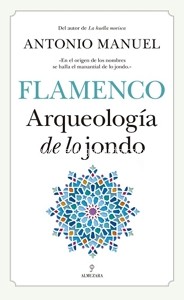 Flamenco: Arqueología de lo jondo