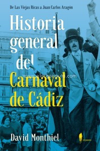 Historia general del Carnaval de Cádiz. De las Viejas Ricas a Juan Carlos Aragón