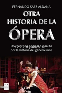 Otra historia de la ópera: Un recorrido original e insólito por la historia del género lírico. 9788418703003