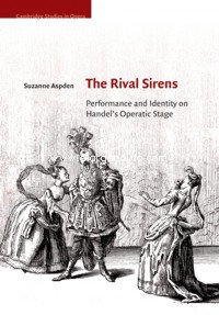 The Rival Sirens: Performance and Identity on Handel's Operatic Stage. 9781108829243