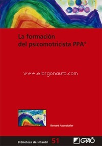 La formación del psicomotricista PPA®. Su formación personal por la vía corporal y emocional. 9788418627095