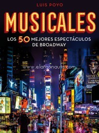 Musicales. Los 50 mejores espectáculos de Broadway. 9788418260704