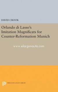 Orlando di Lasso's Imitation Magnificats for Counter-Reformation Munich. 9780691630939