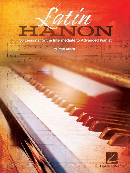 Latin Hanon: 30 Lessons for the Intermediate to Advanced Pianist, Piano or Keyboard