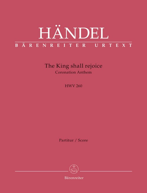 The King Shall Rejoice HWV 260 Coronation Anthem, for Mixed Choir and Orchestra, Score
