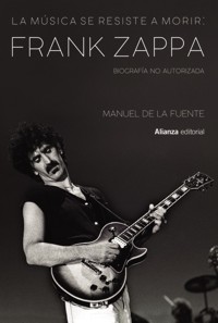 La música se resiste a morir: Frank Zappa. Biografía no autorizada. 9788413622699