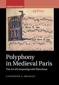 Polyphony in Medieval Paris: The Art of Composing with Plainchant