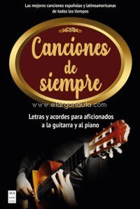 Canciones de siempre: Letras y acordes para aficionados a la guitarra y al piano
