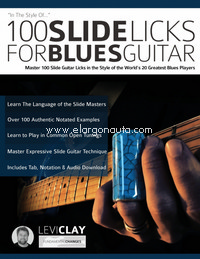 100 Slide Licks For Blues Guitar: Master 100 Slide Guitar Licks in the Style of the Worlds 20 Greatest Blues Players