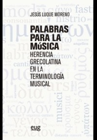 Palabras para la música: Herencia grecolatina en la terminología musical. 9788433868251