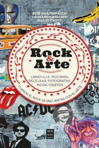 Rock & Arte: Carátulas, pósteres, películas, fotografías, moda, objetos. Cuando el rock se encuentra con el arte